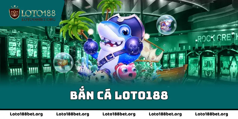 Bắn cá loto188