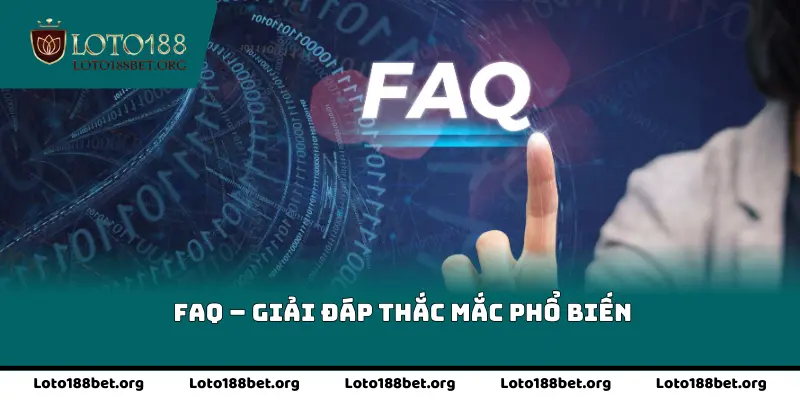 FAQ – Giải đáp thắc mắc phổ biến