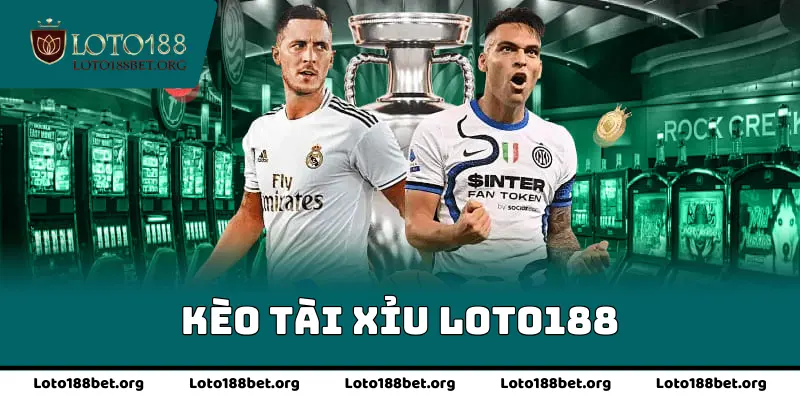Kèo Tài Xỉu Loto188