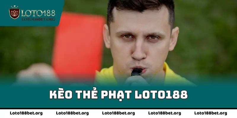 Kèo Thẻ Phạt Loto188