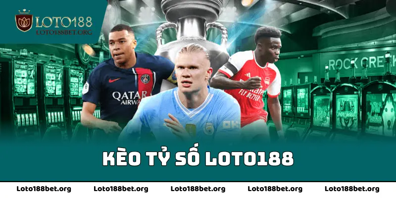 Kèo Tỷ Số Loto188